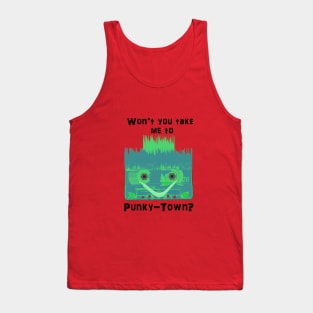 Won't you take me to Punky-Town? Tank Top